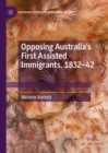 Image for Opposing Australia&#39;s First Assisted Immigrants, 1832-42