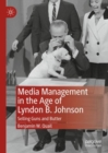 Image for Media management in the age of Lyndon B. Johnson: selling guns and butter