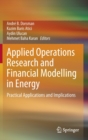 Image for Applied Operations Research and Financial Modelling in Energy : Practical Applications and Implications