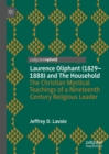 Image for Laurence Oliphant (1829-1888) and the household: the Christian mystical teachings of a nineteenth century religious leader