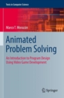 Image for Animated problem solving  : an introduction to program design using video game development