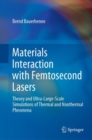 Image for Materials Interaction With Femtosecond Lasers: Theory and Ultra-Large-Scale Simulations of Thermal and Nonthermal Pheomena