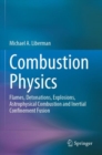 Image for Combustion Physics : Flames, Detonations, Explosions, Astrophysical Combustion and Inertial Confinement Fusion