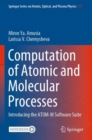 Image for Computation of Atomic and Molecular Processes : Introducing the ATOM-M Software Suite