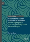 Image for Transnational screen culture in Scandinavia  : mediating regional space and identity in the ¢resund region