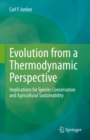 Image for Evolution from a Thermodynamic Perspective: Implications for Species Conservation and Agricultural Sustainability