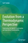 Image for Evolution from a Thermodynamic Perspective : Implications for Species Conservation and Agricultural Sustainability