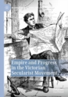 Image for Empire and progress in the Victorian secularist movement  : imagining a secular world