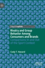 Image for Rivalry and group behavior among consumers and brands  : comparisons in and out of the sport context