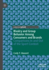Image for Rivalry and group behavior among consumers and brands: comparisons in and out of the sport context