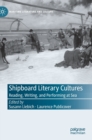 Image for Shipboard literary cultures  : reading, writing, and performing at sea