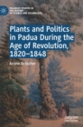 Image for Plants and politics in Padua during the age of revolution, 1820-1848