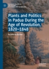 Image for Plants and Politics in Padua During the Age of Revolution, 1820-1848