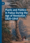 Image for Plants and Politics in Padua During the Age of Revolution, 1820–1848