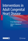 Image for Interventions in Adult Congenital Heart Disease: A Case-Based Approach