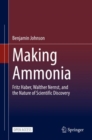Image for Making Ammonia: Fritz Haber, Walther Nernst, and the Nature of Scientific Discovery