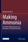 Image for Making Ammonia : Fritz Haber, Walther Nernst, and the Nature of Scientific Discovery