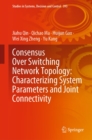 Image for Consensus Over Switching Network Topology: Characterizing System Parameters and Joint Connectivity : 393