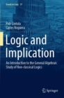 Image for Logic and Implication : An Introduction to the General Algebraic Study of Non-classical Logics