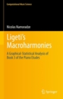 Image for Ligeti&#39;s Macroharmonies: A Graphical-Statistical Analysis of Book 3 of the Piano Etudes