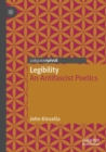 Image for Legibility  : an antifascist poetics