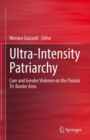 Image for Ultra-Intensity Patriarchy: Care and Gender Violence on the Parana Tri-Border Area