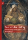 Image for Postsecular History: Political Theology and the Politics of Time