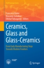 Image for Ceramics, Glass and Glass-Ceramics: From Early Manufacturing Steps Towards Modern Frontiers