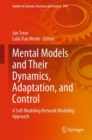 Image for Mental Models and Their Dynamics, Adaptation, and Control: A Self-Modeling Network Modeling Approach
