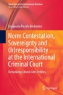 Image for Norm Contestation, Sovereignty and (Ir)responsibility at the International Criminal Court: Debunking Liberal Anti-Politics