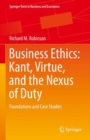 Image for Business Ethics: Kant, Virtue, and the Nexus of Duty : Foundations and Case Studies