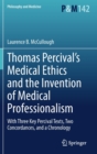 Image for Thomas Percival&#39;s medical ethics and the invention of medical professionalism  : with three key percival texts, two concordances, and a chronology