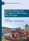 Image for Agonistic Memory and the Legacy of 20th Century Wars in Europe
