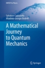 Image for A Mathematical Journey to Quantum Mechanics