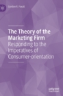 Image for The theory of the marketing firm  : responding to the imperatives of consumer-orientation