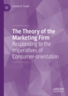 Image for The Theory of the Marketing Firm: Responding to the Imperatives of Consumer-Orientation