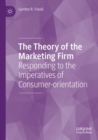 Image for The theory of the marketing firm  : responding to the imperatives of consumer-orientation