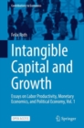 Image for Intangible Capital and Growth: Essays on Labor Productivity, Monetary Economics, and Political Economy, Vol. 1