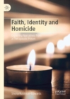 Image for Faith, Identity and Homicide: Exploring Narratives from a Therapeutic Prison