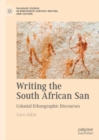Image for Writing the South African San: colonial ethnographic discourses