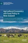 Image for Agricultural economics and food policy in New Zealand  : an uneasy but successful collaboration between government and farmers