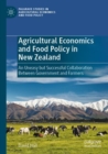 Image for Agricultural Economics and Food Policy in New Zealand : An Uneasy but Successful Collaboration Between Government and Farmers