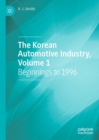 Image for The Korean Automotive Industry. Volume 1 Beginnings to 1996