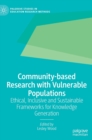 Image for Community-based research with vulnerable populations  : ethical, inclusive and sustainable frameworks for knowledge generation
