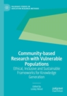 Image for Community-based research with vulnerable populations  : ethical, inclusive and sustainable frameworks for knowledge generation