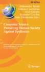 Image for Computer Science Protecting Human Society Against Epidemics : First IFIP TC 5 International Conference, ANTICOVID 2021, Virtual Event, June 28–29, 2021, Revised Selected Papers