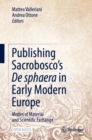 Image for Publishing Sacrobosco&#39;s De sphaera in Early Modern Europe : Modes of Material and Scientific Exchange