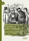 Image for Merchant princes and charlatans or makers of money?  : decoding icons of nineteenth century British and international finance