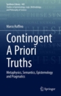 Image for Contingent A Priori Truths: Metaphysics, Semantics, Epistemology and Pragmatics