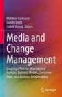 Image for Media and Change Management: Creating a Path for New Content Formats, Business Models, Consumer Roles, and Business Responsibility